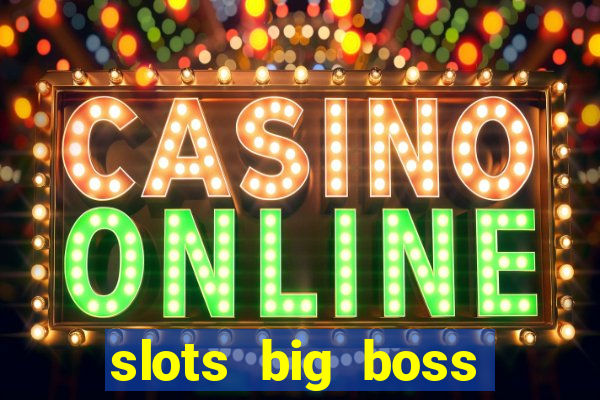 slots big boss paga mesmo